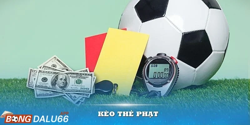 Kèo thẻ phạt là gì và vì sao ngày càng được ưa chuộng