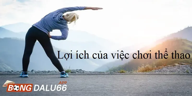 Lợi ích của việc chơi thể thao cải thiện sức khỏe thể chất