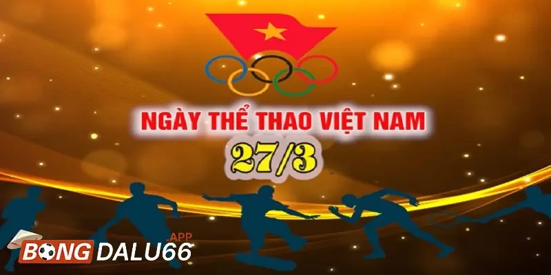 Một số sự kiện đáng nhớ trong Ngày Thể thao Việt Nam 27/3