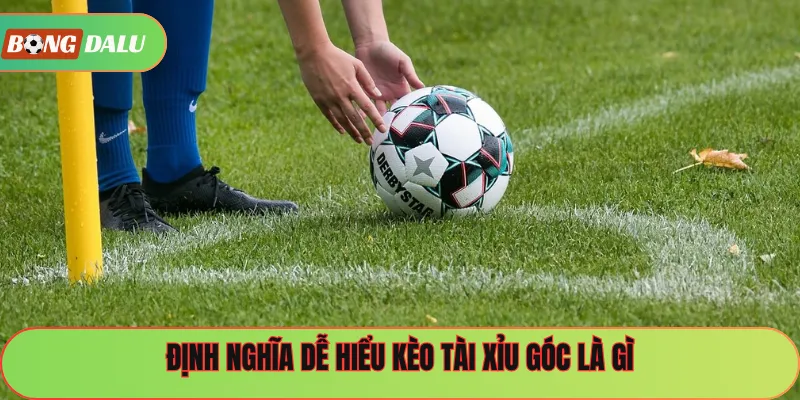 Định nghĩa dễ hiểu kèo tài xỉu góc là gì