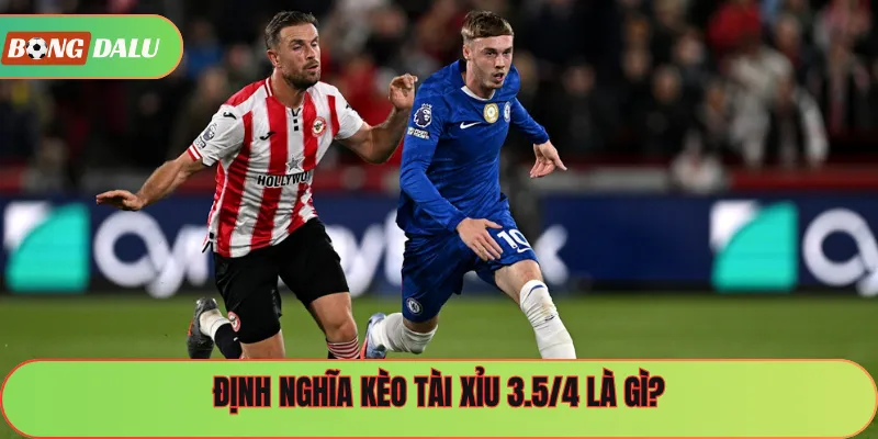 Định nghĩa kèo tài xỉu 3.5/4 là gì?