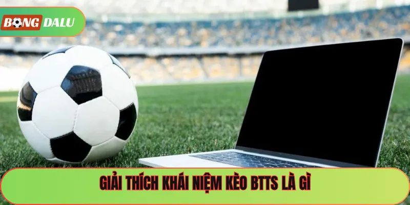 Giải thích khái niệm kèo BTTS là gì