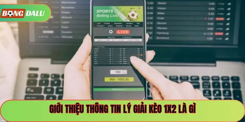 Giới thiệu thông tin lý giải kèo 1x2 là gì