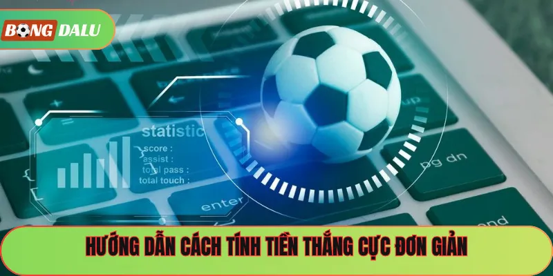 Hướng dẫn cách tính tiền thắng cực đơn giản
