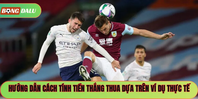 Hướng dẫn cách tính tiền thắng thua dựa trên ví dụ thực tế