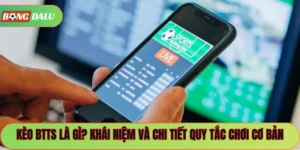 Kèo BTTS Là Gì? Khái Niệm Và Chi Tiết Quy Tắc Chơi Cơ Bản