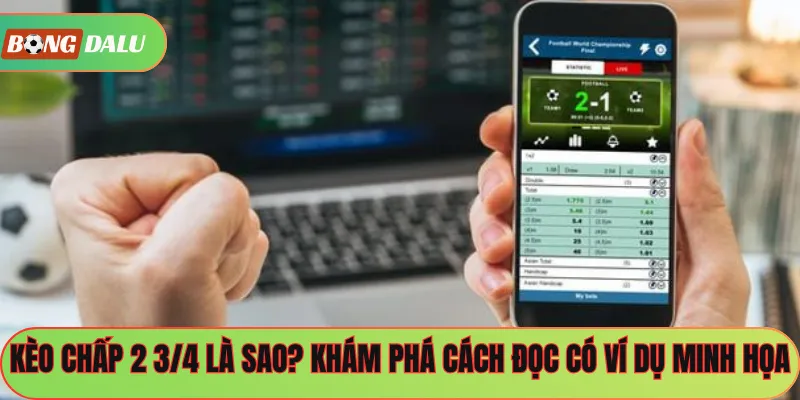 Kèo Chấp 2 3/4 Là Sao? Khám Phá Cách Đọc Có Ví Dụ Minh Họa