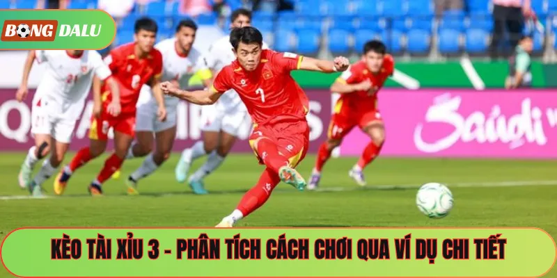 Kèo Tài Xỉu 3 – Phân Tích Cách Chơi Qua Ví Dụ Chi Tiết