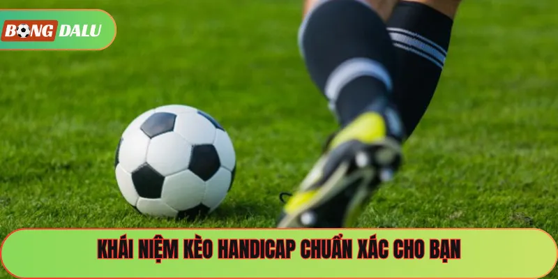 Khái niệm kèo Handicap chuẩn xác cho bạn