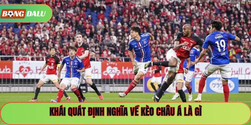 Khái quát định nghĩa về kèo châu Á là gì