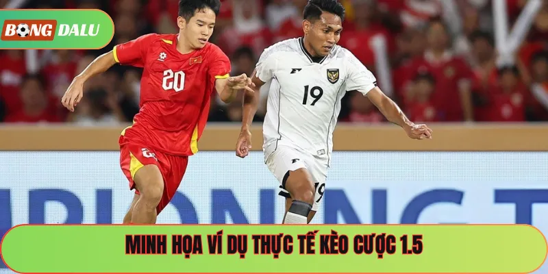 Minh họa ví dụ thực tế kèo cược 1.5