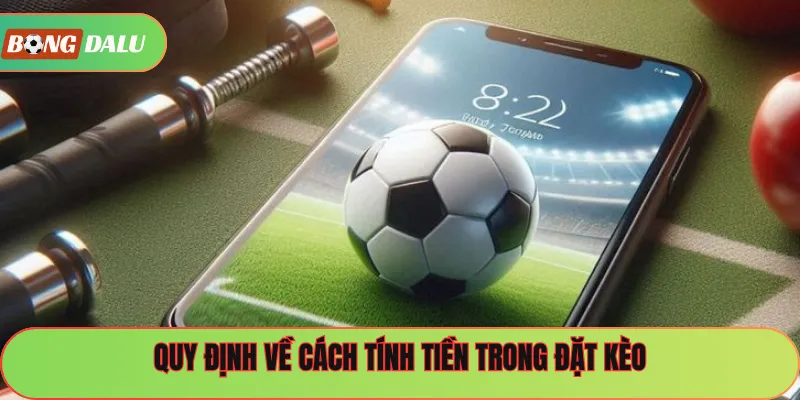 Quy định về cách tính tiền trong đặt kèo