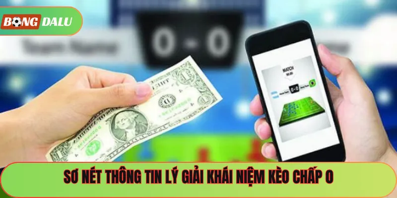 Sơ nét thông tin lý giải khái niệm kèo chấp 0