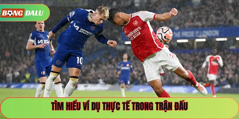 Tìm hiểu ví dụ thực tế trong trận đấu