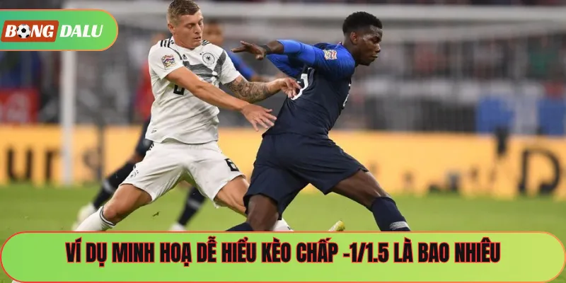 Ví dụ minh hoạ dễ hiểu kèo chấp -1/1.5 là bao nhiêu