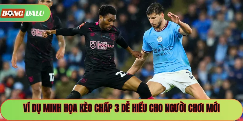 Ví dụ minh họa kèo chấp 3 dễ hiểu cho người chơi mới